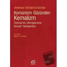 Komünizm Gözünden Kemalizm - Türkiye’nin Dönüşümüne Sovyet Yaklaşımları
