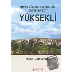 Konar - Göçerlerin Kurduğu Örnek Bir Köy: Yüksekli