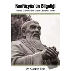 Konfüçyüsün Bilgeliği: Dünya Çapında Bir Lider Olmanın Yolları