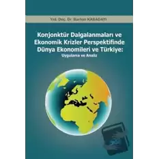 Konjonktür Dalgalanmaları ve Ekonomik Krizler Perspektifinde Dünya Ekonomileri ve Türkiye: Uygulama ve Analiz