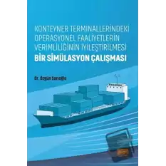 Konteyner Terminallerindeki Operasyonel Faaliyetlerin Verimliliğinin İyileştirilmesi: Bir Simülasyon Çalışması