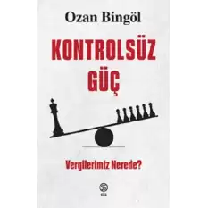 Kontrolsüz Güç -  Vergilerimiz Nerede?