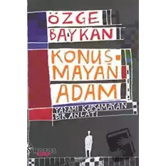 Konuşmayan Adam Yaşamı Kapsamayan Bir Anlatı