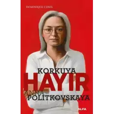 Korkuya Hayır - Anna Politkovskaya