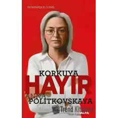 Korkuya Hayır - Anna Politkovskaya