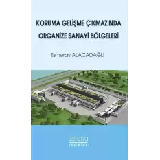 Koruma Gelişme Çıkmazında Organize Sanayi Bölgeleri