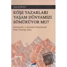 Köşe Yazarları Yaşam Dünyamızı Sömürüyor Mu?