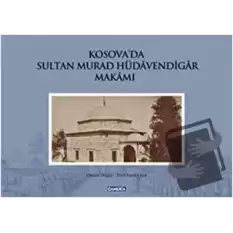 Kosova’da Sultan Murad Hüdavendigar Makamı