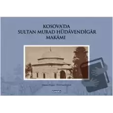 Kosova’da Sultan Murad Hüdavendigar Makamı (Ciltli)