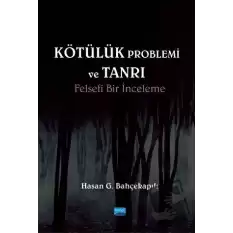 Kötülük Problemi ve Tanrı: Felsefi Bir İnceleme