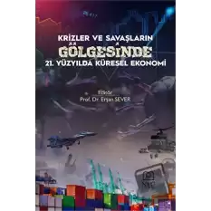 Krizler ve Savaşların Gölgesinde 21. Yüzyılda Küresel Ekonomi