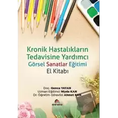 Kronik Hastalıkların Tedavisine Yardımcı Görsel Sanatlar Eğitimi (El Kitabı)