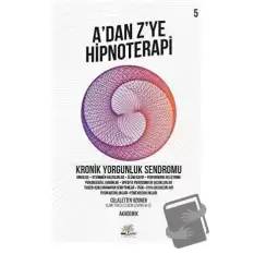 Kronik Yorgunluk Sendromu - Adan Z’ye Hipnoterapi (5. Kitap)