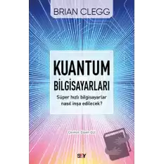 Kuantum Bilgisayarları - Süper Hızlı Bilgisayarlar Nasıl İnşa Edilecek?