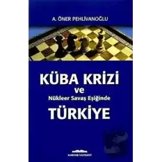 Küba Krizi ve Nükleer Savaş Eşiğinde Türkiye