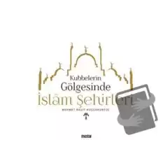 Kubbelerin  Gölgesinde İslam Şehirleri