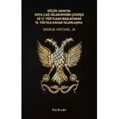 Küçük Asya’da Orta Çağ Helenizminin Çöküşü ve 11. Yüzyıldan Başlayarak 15. Yüzyıla Kadar İslamlaşma