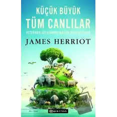 Küçük Büyük Tüm Canlılar - Veterinerliğe Adanmış Macera Dolu Bir Ömür