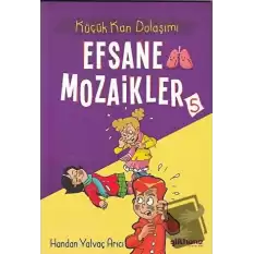 Küçük Kan Dolaşımı - Efsane Mozaikler 5