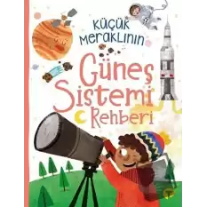 Küçük Meraklının Güneş Sistemi Rehberi