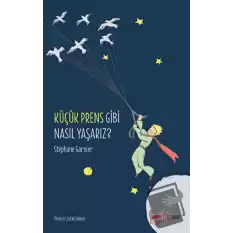 Küçük Prens Gibi Nasıl Yaşarız?