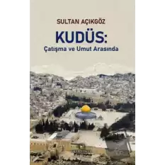 Kudüs: Çatışma ve Umut Arasında