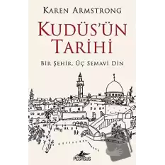 Kudüsün Tarihi: Bir Şehir Üç Semavi Din