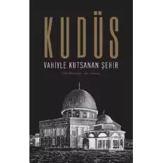 Kudüs: Vahiyle Kutsanan Şehir (Ciltli)