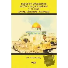 Kudüs’ün Gölgesinde Eyyübi - Haçlı İlişkileri 1171-1250