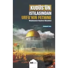 Kudüs’ün İstilasından Urfa’nın Fethine Müslümanların Haçlılarla Mücadelesi
