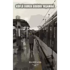 Küflü Ekmek Gibidir Yaşamak