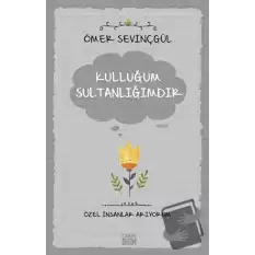 Kulluğum Sultanlığımdır