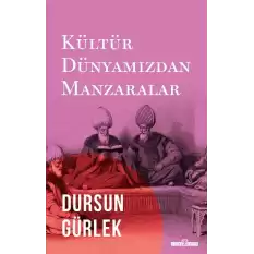 Kültür Dünyamızdan Manzaralar