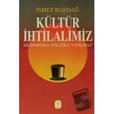 Kültür İhtilalimiz Bilinmeden Politika Yapılmaz