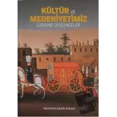 Kültür ve Medeniyetimiz Üzerine Düşünceler