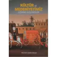 Kültür Ve Medeniyetimiz Üzerine Düşünceler