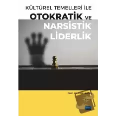 Kültürel Temelleri ile Otokratik ve Narsistik Liderlik