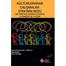 Kültürlerarası Çalışmalar : Ötekinin Sözü / Les Travaux Interculturels : La Parole de LAutre