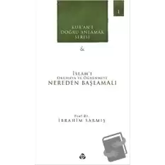 Kuranı Doğru Anlamak Serisi -1 : İslamı Okumaya ve Öğrenmeye Nereden Başlamalı