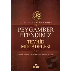 Kuran-ı Kerime Göre Peygamber Efendimiz ve Tevhid Mücadelesi