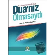 Kuran ve Hadislerde Dua - Dua’nız Olmasaydı