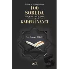 Kuran ve Sünnet Işığında 100 Soruda Allahın İlim İrade ve Kudret Sıfatlarının Bir Gerçeği Olarak Kader İnancı