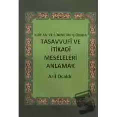 Kuran ve Sünnetin Işığında Tasavvufi ve İtikadi Meseleleri Anlamak