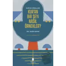 Kuran’ın Kıssaları; Kur’an Bir Şeyi Nasıl Örnekler?