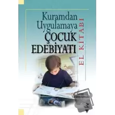 Kuramdan Uygulamaya Çocuk Edebiyatı (El Kitabı)