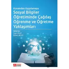 Kuramdan Uygulamaya Sosyal Bilgiler Öğretiminde Çağdaş Öğrenme ve Öğretme Yaklaşımları