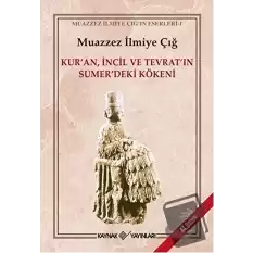 Kur’an İncil ve Tevrat’ın Sumer’deki Kökeni