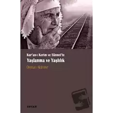 Kur‘anı Kerim ve Sünnette Yaşlanma ve Yaşlılık