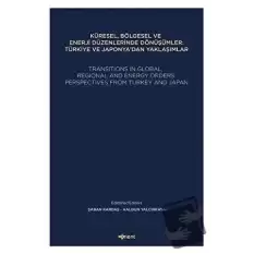 Küresel, Bölgesel ve Enerji Düzenlerinde Dönüşümler: Türkiye ve Japonyadan Yaklaşımlar