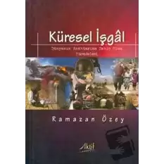 Küresel İşgal: Dünyanın Anahtarına Sahip Olma Mücadelesi